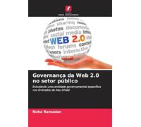 Governança da Web 2.0 no setor público: Estudando uma entidade governamental específica nos Emirados de Abu Dhabi