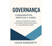 Governança: Fundamentos, Práticas e Cases: Um guia completo para o sucesso organizacional e a sustentabilidade: 1 (Governança Organizacional)