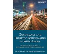 Governance and Domestic Policymaking in Saudi Arabia: Transforming Society, Economics, Politics and Culture