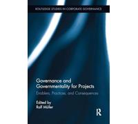 Governance and Governmentality for Projects: Enablers, Practices, and Consequences (Routledge Studies in Corporate Governance)