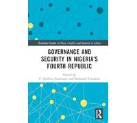 Governance and Security in Nigeria's Fourth Republic (Routledge Studies in Peace, Conflict and Security in Africa)