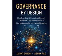 Governance by Design: How Boards and Executives Govern AI-Driven Digital Enterprises - Not by Oversight, but by Architecture