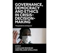 Governance, Democracy and Ethics in Crisis-Decision-Making: The Pandemic and Beyond
