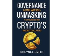 GOVERNANCE GONE WRONG: UNMASKING THE FAILURES BEHIND CRYPTO’S BIGGEST COLLAPSES