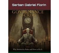 Governance in Crisis: Why Mediocrity Rules and How to Fix It