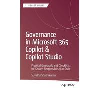 Governance in Microsoft 365 Copilot & Copilot Studio: Practical Guardrails and Checklists for Secure, Responsible AI at Scale (Apress Pocket Guides)