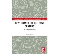 Governance in the 21st Century: An Expanded View (Routledge Research in Public Administration and Public Policy)
