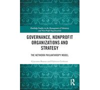 Governance, Nonprofit Organizations and Strategy: The Network Philanthropy Model (Routledge Studies in the Management of Voluntary and Non-Profit Organizations)
