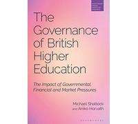 Governance of British Higher Education, The: The Impact of Governmental, Financial and Market Pressures (Bloomsbury Higher Education Research)