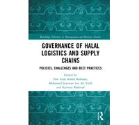 Governance of Halal Logistics and Supply Chains : Policies, Challenges and Best Practices