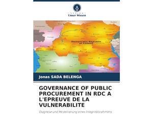 GOVERNANCE OF PUBLIC PROCUREMENT IN RDC A L'EPREUVE DE LA VULNERABILITE: Diagnose und Modellierung eines Integritätsrahmens