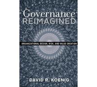 Governance Reimagined: Organizational Design, Risk, and Value Creation: 1