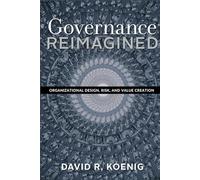 Governance Reimagined: Organizational Design, Risk, and Value Creation (We Reimagined)