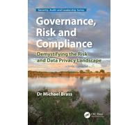 Governance, Risk and Compliance: Demystifying the Risk and Data Privacy Landscape (Security, Audit and Leadership Series)