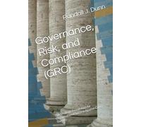 Governance, Risk, and Compliance (GRC): The Strategic Foundation for Organizational Success Against Cyber Threats