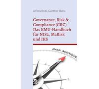 Governance, Risk & Compliance (GRC) Das KMU-Handbuch für NIS2, MaRisk und IKS: Von der Risikoidentifikation bis zum Audit Von Praktikern für Praktiker mit Beispielen und Vorlagen