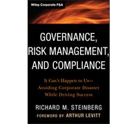 Governance, Risk Management, and Compliance : It Can't Happen to Us--Avoiding Corporate Disaster While Driving Success