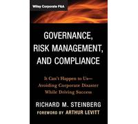 Governance, Risk Management, and Compliance : It Can't Happen to Us--Avoiding Corporate Disaster While Driving Success