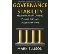 Governance Stability: How to Maintain Control, Prevent Drift, and Adapt Over Time (Money Stability Series)