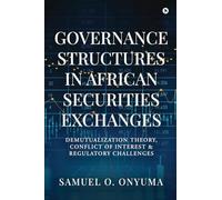 Governance Structures in African Securities Exchanges: Demutualization Theory, Conflict of Interest and Regulatory Challenges
