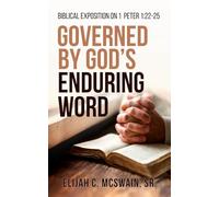 Governed By God's Enduring Word: Biblical Exposition on 1 Peter 1:22-25