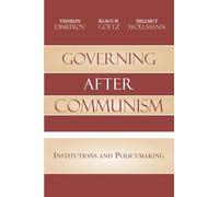 Governing after Communism: Institutions and Policymaking (Governance in Europe Series)