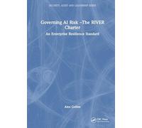 Governing AI Risk -The RIVER Charter: An Enterprise Resilience Standard (Security, Audit and Leadership Series)