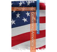 Governing America: A Political History of the United States, From Founding to Modern Day