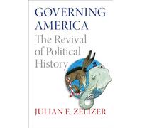 Governing America: The Revival of Political History