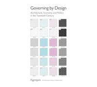 Governing by Design: Architecture, Economy, and Politics in the Twentieth Century: 13 (Culture Politics & the Built Environment)