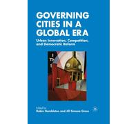 Governing Cities in a Global Era : Urban Innovation, Competition, and Democratic Reform