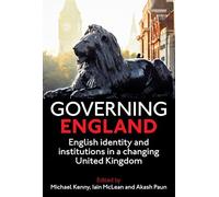 Governing England: English Identity and Institutions in a Changing United Kingdom: 217 (Proceedings of the British Academy)
