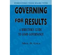 Governing for Results: A Director's Guide to Good Governance