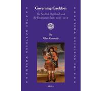 Governing Gaeldom: The Scottish Highlands and the Restoration State, 1660-1688 (Northern World)