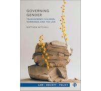 Governing Gender: Transgender Children, Hormones, and the Law (Law, Society, Policy)