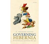 Governing Hibernia: British Politicians and Ireland 1800-1921