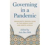 Governing in a Pandemic : Democratic Backsliding in the Middle East and North Africa