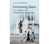Governing Islam: Law, Empire, and Secularism in Modern South Asia