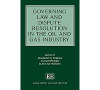 Governing Law and Dispute Resolution in the Oil and Gas Industry (Elgar Energy Law and Practice series)