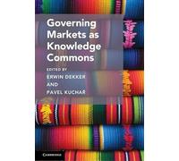 Governing Markets as Knowledge Commons (Cambridge Studies on Governing Knowledge Commons)