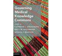 Governing Medical Knowledge Commons – Cambridge Studies on Governing Knowledge Commons