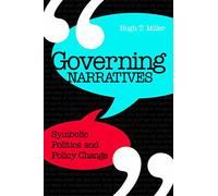 Governing Narratives: Symbolic Politics and Policy Change (Public Admin: Criticism and Creativity) (Public Administration: Criticism and Creativity)