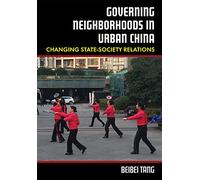 Governing Neighborhoods in Urban China: Changing State-Society Relations