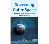 Governing Outer Space: Security, Law, Sustainability, and Economics