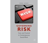 Governing Risk: Care and Control in Contemporary Social Work