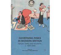 Governing Risks in Modern Britain: Danger, Safety and Accidents, c. 1800-2000