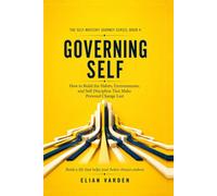 GOVERNING SELF How to Build the Habits, Environments, and Self-Discipline That Make Personal Change Last: Build a life that helps your better choices endure (The Self-Mastery Journey Series)