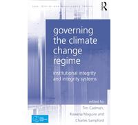 Governing the Climate Change Regime: Institutional Integrity and Integrity Systems (Law, Ethics and Governance)