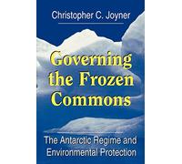 Governing the Frozen Commons: Antarctic Regime and Environmental Protection (Governing the Global Commons)
