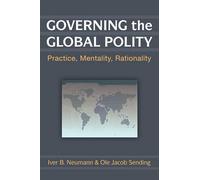 Governing the Global Polity: Practice, Mentality, Rationality